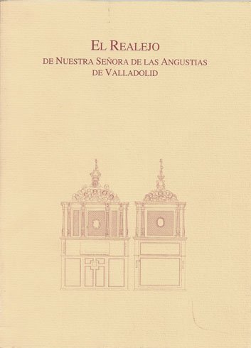 EL REALEJO DE NUESTRA SEÑORA DE LAS ANGUSTIAS DE VALLADOLID