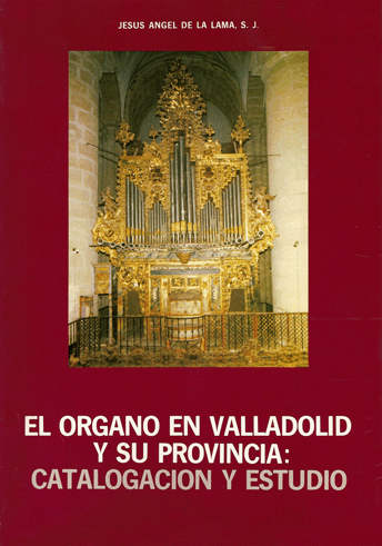 EL ORGANO EN VALLADOLID Y SU PROVINCIA: CATALOGACIÓN Y ESTUDIO